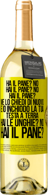 29,95 € Spedizione Gratuita | Vino bianco Edizione WHITE Ha il pane? No. Hai il pane? No. Hai il pane? Me lo chiedi di nuovo e io inchiodo la tua testa a terra. Hai le unghie? No Etichetta Gialla. Etichetta personalizzabile Vino giovane Raccogliere 2024 Verdejo