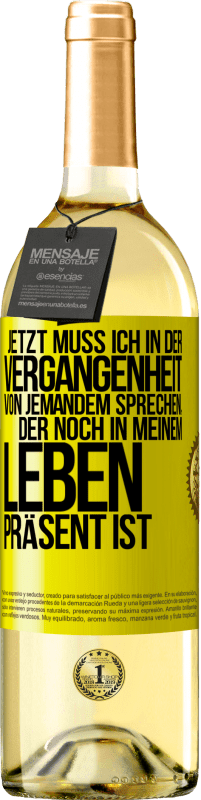 29,95 € Kostenloser Versand | Weißwein WHITE Ausgabe Jetzt muss ich in der Vergangenheit von jemandem sprechen, der noch in meinem Leben präsent ist Gelbes Etikett. Anpassbares Etikett Junger Wein Ernte 2023 Verdejo