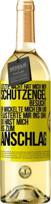 29,95 € Kostenloser Versand | Weißwein WHITE Ausgabe Letzte Nacht hat mich mein Schutzengel besucht. Er wickelte mich ein und flüsterte mir ins Ohr: Du hast mich bis zum Anschlag Gelbes Etikett. Anpassbares Etikett Junger Wein Ernte 2024 Verdejo