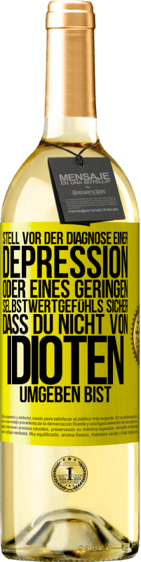 29,95 € Kostenloser Versand | Weißwein WHITE Ausgabe Stell vor der Diagnose einer Depression oder eines geringen Selbstwertgefühls sicher, dass du nicht von Idioten umgeben bist Gelbes Etikett. Anpassbares Etikett Junger Wein Ernte 2024 Verdejo