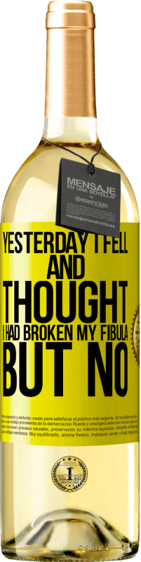29,95 € Free Shipping | White Wine WHITE Edition Yesterday I fell and thought I had broken my fibula. But no Yellow Label. Customizable label Young wine Harvest 2024 Verdejo