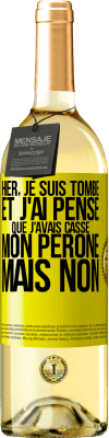 29,95 € Envoi gratuit | Vin blanc Édition WHITE Hier, je suis tombé et j'ai pensé que j'avais cassé mon péroné. Mais non Étiquette Jaune. Étiquette personnalisable Vin jeune Récolte 2023 Verdejo