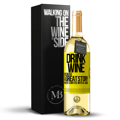 «Drink wine, because a great story never started with a salad» WHITE Edition