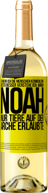 29,95 € Kostenloser Versand | Weißwein WHITE Ausgabe Je mehr ich die Menschen kennenlerne, desto besser verstehe ich, warum Noah nur Tiere auf der Arche erlaubte Gelbes Etikett. Anpassbares Etikett Junger Wein Ernte 2024 Verdejo