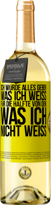 29,95 € Kostenloser Versand | Weißwein WHITE Ausgabe Ich würde alles geben, was ich weiß, für die Hälfte von dem, was ich nicht weiß Gelbes Etikett. Anpassbares Etikett Junger Wein Ernte 2024 Verdejo