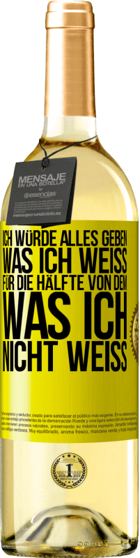 29,95 € Kostenloser Versand | Weißwein WHITE Ausgabe Ich würde alles geben, was ich weiß, für die Hälfte von dem, was ich nicht weiß Gelbes Etikett. Anpassbares Etikett Junger Wein Ernte 2025 Verdejo