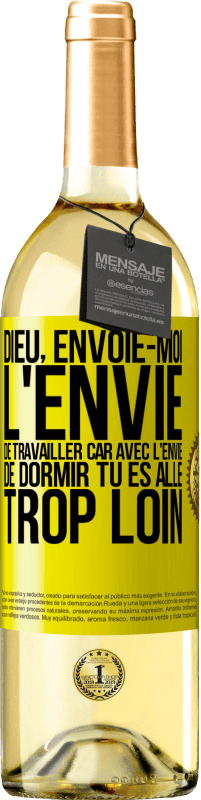 29,95 € Envoi gratuit | Vin blanc Édition WHITE Dieu, envoie-moi l'envie de travailler car avec l'envie de dormir tu es allé trop loin Étiquette Jaune. Étiquette personnalisable Vin jeune Récolte 2024 Verdejo