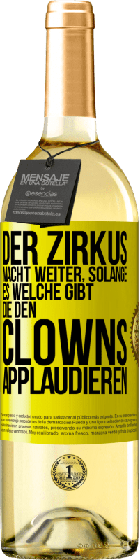 29,95 € Kostenloser Versand | Weißwein WHITE Ausgabe Der Zirkus macht weiter, solange es welche gibt, die den Clowns applaudieren Gelbes Etikett. Anpassbares Etikett Junger Wein Ernte 2025 Verdejo