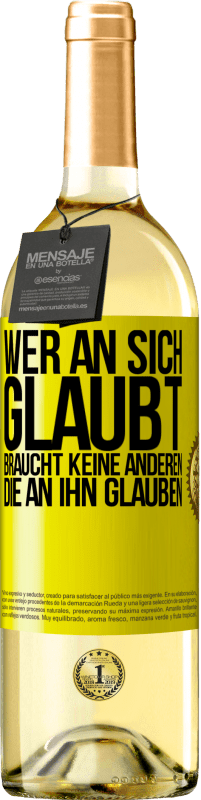 29,95 € Kostenloser Versand | Weißwein WHITE Ausgabe Wer an sich glaubt, braucht keine anderen, die an ihn glauben Gelbes Etikett. Anpassbares Etikett Junger Wein Ernte 2024 Verdejo