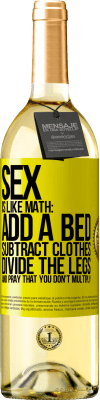 29,95 € Free Shipping | White Wine WHITE Edition Sex is like math: add a bed, subtract clothes, divide the legs, and pray that you don't multiply Yellow Label. Customizable label Young wine Harvest 2023 Verdejo