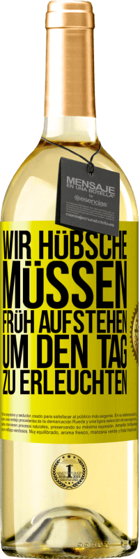 29,95 € Kostenloser Versand | Weißwein WHITE Ausgabe Wir Hübsche müssen früh aufstehen, um den Tag zu erleuchten Gelbes Etikett. Anpassbares Etikett Junger Wein Ernte 2024 Verdejo