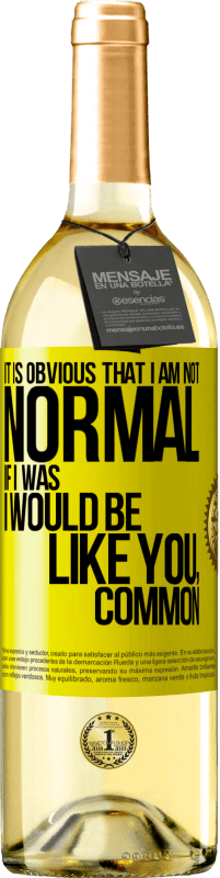 29,95 € 免费送货 | 白葡萄酒 WHITE版 很明显，我不正常，如果我是，我会像你一样，普通 黄色标签. 可自定义的标签 青年酒 收成 2025 Verdejo