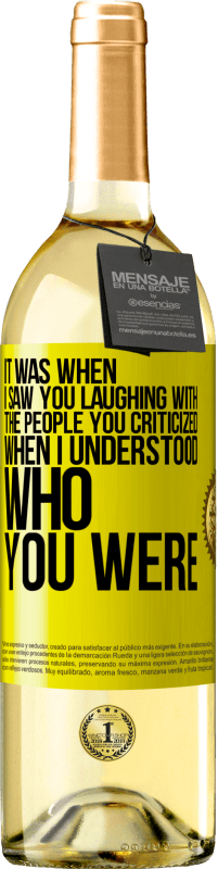 29,95 € Free Shipping | White Wine WHITE Edition It was when I saw you laughing with the people you criticized, when I understood who you were Yellow Label. Customizable label Young wine Harvest 2023 Verdejo