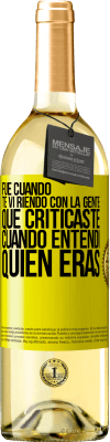 29,95 € Envío gratis | Vino Blanco Edición WHITE Fue cuando te vi riendo con la gente que criticaste, cuando entendí quién eras Etiqueta Amarilla. Etiqueta personalizable Vino joven Cosecha 2024 Verdejo