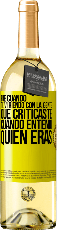 29,95 € Envío gratis | Vino Blanco Edición WHITE Fue cuando te vi riendo con la gente que criticaste, cuando entendí quién eras Etiqueta Amarilla. Etiqueta personalizable Vino joven Cosecha 2023 Verdejo