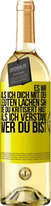 29,95 € Kostenloser Versand | Weißwein WHITE Ausgabe Es war, als ich dich mit den Leuten lachen sah, die du kritisiert hast, als ich verstand, wer du bist Gelbes Etikett. Anpassbares Etikett Junger Wein Ernte 2023 Verdejo