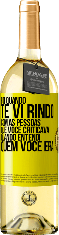 29,95 € Envio grátis | Vinho branco Edição WHITE Foi quando te vi rindo com as pessoas que você criticava, quando entendi quem você era Etiqueta Amarela. Etiqueta personalizável Vinho jovem Colheita 2023 Verdejo