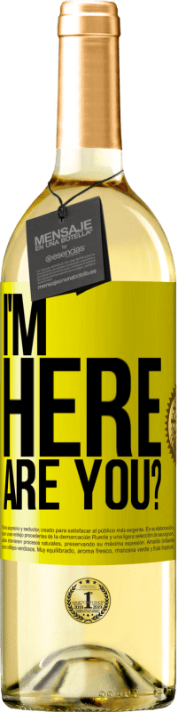 29,95 € Free Shipping | White Wine WHITE Edition I'm Here. Are you? Yellow Label. Customizable label Young wine Harvest 2025 Verdejo