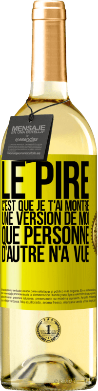 29,95 € Envoi gratuit | Vin blanc Édition WHITE Le pire, c'est que je t'ai montré une version de moi que personne d'autre n'a vue Étiquette Jaune. Étiquette personnalisable Vin jeune Récolte 2024 Verdejo