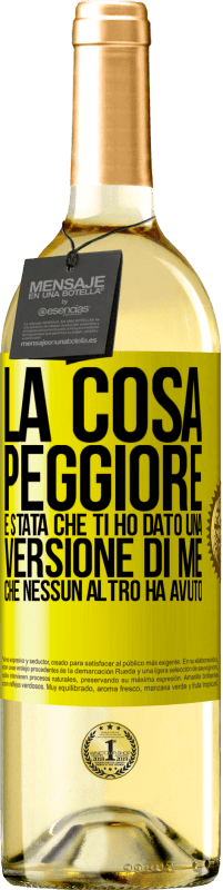 29,95 € Spedizione Gratuita | Vino bianco Edizione WHITE La cosa peggiore è stata che ti ho dato una versione di me che nessun altro ha avuto Etichetta Gialla. Etichetta personalizzabile Vino giovane Raccogliere 2024 Verdejo