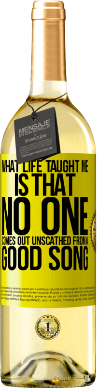 29,95 € Free Shipping | White Wine WHITE Edition What life taught me is that no one comes out unscathed from a good song Yellow Label. Customizable label Young wine Harvest 2023 Verdejo