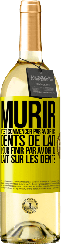 29,95 € Envoi gratuit | Vin blanc Édition WHITE Mûrir c'est commencer par avoir des dents de lait pour finir par avoir du lait sur les dents Étiquette Jaune. Étiquette personnalisable Vin jeune Récolte 2023 Verdejo