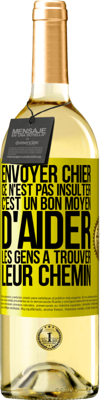 29,95 € Envoi gratuit | Vin blanc Édition WHITE Envoyer chier, ce n'est pas insulter. C'est un bon moyen d'aider les gens à trouver leur chemin Étiquette Jaune. Étiquette personnalisable Vin jeune Récolte 2023 Verdejo