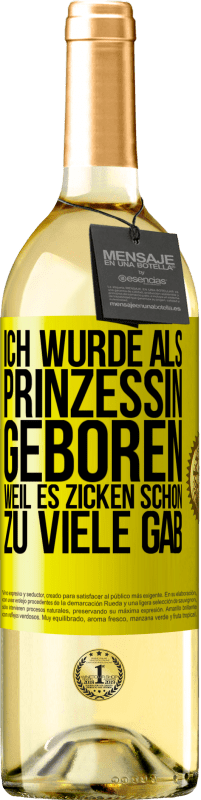 29,95 € Kostenloser Versand | Weißwein WHITE Ausgabe Ich wurde als Prinzessin geboren, weil es Zicken schon zu viele gab Gelbes Etikett. Anpassbares Etikett Junger Wein Ernte 2023 Verdejo