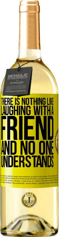 29,95 € Free Shipping | White Wine WHITE Edition There is nothing like laughing with a friend and no one understands Yellow Label. Customizable label Young wine Harvest 2025 Verdejo