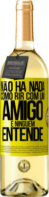 29,95 € Envio grátis | Vinho branco Edição WHITE Não há nada como rir com um amigo e ninguém entende Etiqueta Amarela. Etiqueta personalizável Vinho jovem Colheita 2025 Verdejo