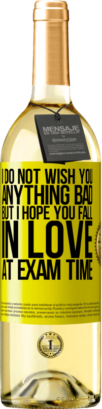 29,95 € Free Shipping | White Wine WHITE Edition I do not wish you anything bad, but I hope you fall in love at exam time Yellow Label. Customizable label Young wine Harvest 2023 Verdejo