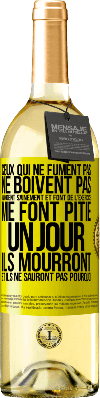 29,95 € Envoi gratuit | Vin blanc Édition WHITE Ceux qui ne fument pas, ne boivent pas, mangent sainement et font de l'exercice me font pitié. Un jour, ils mourront et ils ne s Étiquette Jaune. Étiquette personnalisable Vin jeune Récolte 2024 Verdejo