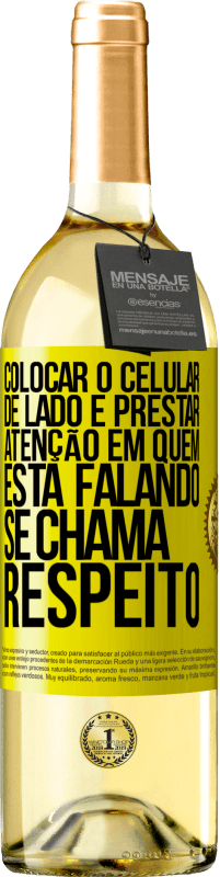 29,95 € Envio grátis | Vinho branco Edição WHITE Colocar o celular de lado e prestar atenção em quem está falando se chama RESPEITO Etiqueta Amarela. Etiqueta personalizável Vinho jovem Colheita 2023 Verdejo