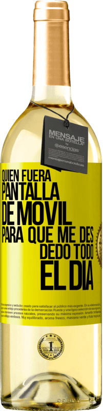 29,95 € Envío gratis | Vino Blanco Edición WHITE Quién fuera pantalla de móvil para que me des dedo todo el día Etiqueta Amarilla. Etiqueta personalizable Vino joven Cosecha 2023 Verdejo