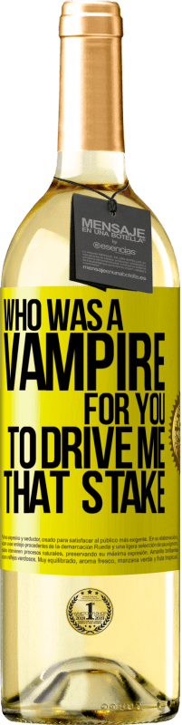 29,95 € Free Shipping | White Wine WHITE Edition Who was a vampire for you to drive me that stake Yellow Label. Customizable label Young wine Harvest 2023 Verdejo