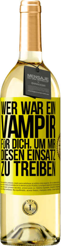 29,95 € Kostenloser Versand | Weißwein WHITE Ausgabe Wer war ein Vampir für dich, um mir diesen Einsatz zu treiben? Gelbes Etikett. Anpassbares Etikett Junger Wein Ernte 2023 Verdejo