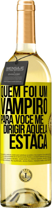 29,95 € Envio grátis | Vinho branco Edição WHITE Quem foi um vampiro para você me dirigir aquela estaca Etiqueta Amarela. Etiqueta personalizável Vinho jovem Colheita 2023 Verdejo