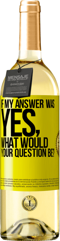 29,95 € Free Shipping | White Wine WHITE Edition If my answer was Yes, what would your question be? Yellow Label. Customizable label Young wine Harvest 2023 Verdejo