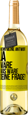 29,95 € Kostenloser Versand | Weißwein WHITE Ausgabe Wenn meine Antwort Ja wäre, was wäre deine Frage? Gelbes Etikett. Anpassbares Etikett Junger Wein Ernte 2023 Verdejo