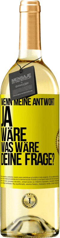 29,95 € Kostenloser Versand | Weißwein WHITE Ausgabe Wenn meine Antwort Ja wäre, was wäre deine Frage? Gelbes Etikett. Anpassbares Etikett Junger Wein Ernte 2025 Verdejo