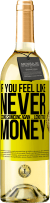 29,95 € Free Shipping | White Wine WHITE Edition If you feel like never seeing someone again ... lend them money Yellow Label. Customizable label Young wine Harvest 2025 Verdejo
