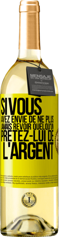 29,95 € Envoi gratuit | Vin blanc Édition WHITE Si vous avez envie de ne plus jamais revoir quelqu'un ... prêtez-lui de l'argent Étiquette Jaune. Étiquette personnalisable Vin jeune Récolte 2023 Verdejo