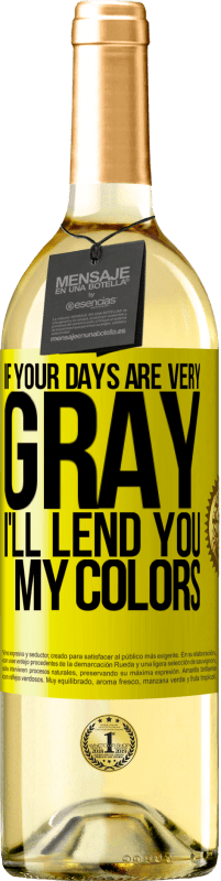 29,95 € 免费送货 | 白葡萄酒 WHITE版 如果你的日子很灰暗，我会借给你我的颜色 黄色标签. 可自定义的标签 青年酒 收成 2025 Verdejo