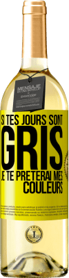 29,95 € Envoi gratuit | Vin blanc Édition WHITE Si tes jours sont gris, je te prêterai mes couleurs Étiquette Jaune. Étiquette personnalisable Vin jeune Récolte 2023 Verdejo