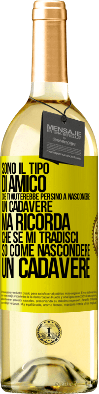 29,95 € Spedizione Gratuita | Vino bianco Edizione WHITE Sono il tipo di amico che ti aiuterebbe persino a nascondere un cadavere, ma ricorda che se mi tradisci ... so come Etichetta Gialla. Etichetta personalizzabile Vino giovane Raccogliere 2023 Verdejo