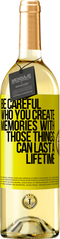 29,95 € Free Shipping | White Wine WHITE Edition Be careful who you create memories with. Those things can last a lifetime Yellow Label. Customizable label Young wine Harvest 2023 Verdejo