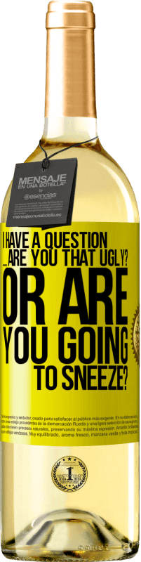 29,95 € 送料無料 | 白ワイン WHITEエディション 質問があります...あなたは醜いですか？それともくしゃみをしますか？ 黄色のラベル. カスタマイズ可能なラベル 若いワイン 収穫 2025 Verdejo