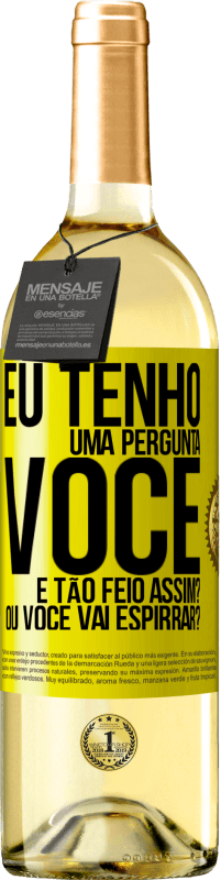 29,95 € Envio grátis | Vinho branco Edição WHITE Eu tenho uma pergunta ... Você é tão feio assim? Ou você vai espirrar? Etiqueta Amarela. Etiqueta personalizável Vinho jovem Colheita 2023 Verdejo