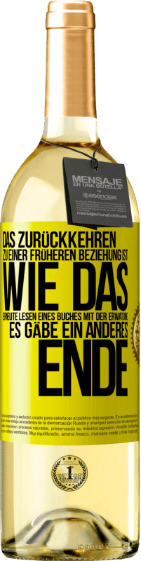 29,95 € Kostenloser Versand | Weißwein WHITE Ausgabe Das Zurückkehren zu einer früheren Beziehung ist, wie das erneute Lesen eines Buches mit der Erwatung, es gäbe ein anderes Ende Gelbes Etikett. Anpassbares Etikett Junger Wein Ernte 2025 Verdejo