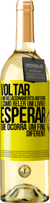 29,95 € Envio grátis | Vinho branco Edição WHITE Voltar a um relacionamento anterior é como reler um livro e esperar que ocorra um final diferente Etiqueta Amarela. Etiqueta personalizável Vinho jovem Colheita 2025 Verdejo